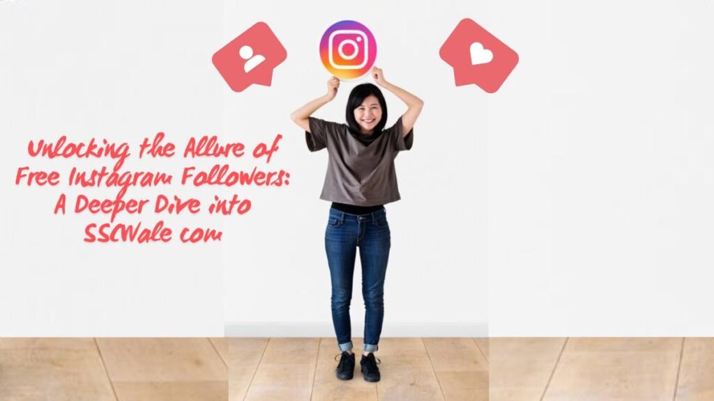 Unlocking the Allure of Free Instagram Followers A Deeper Dive into SSCWale com