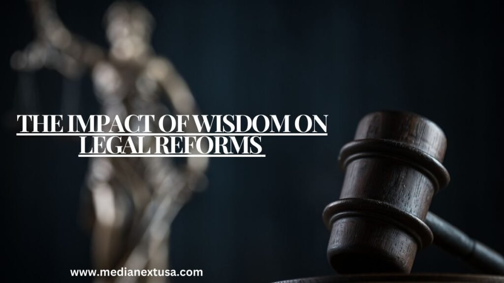 The Impact Of Wisdom On Legal Reforms 