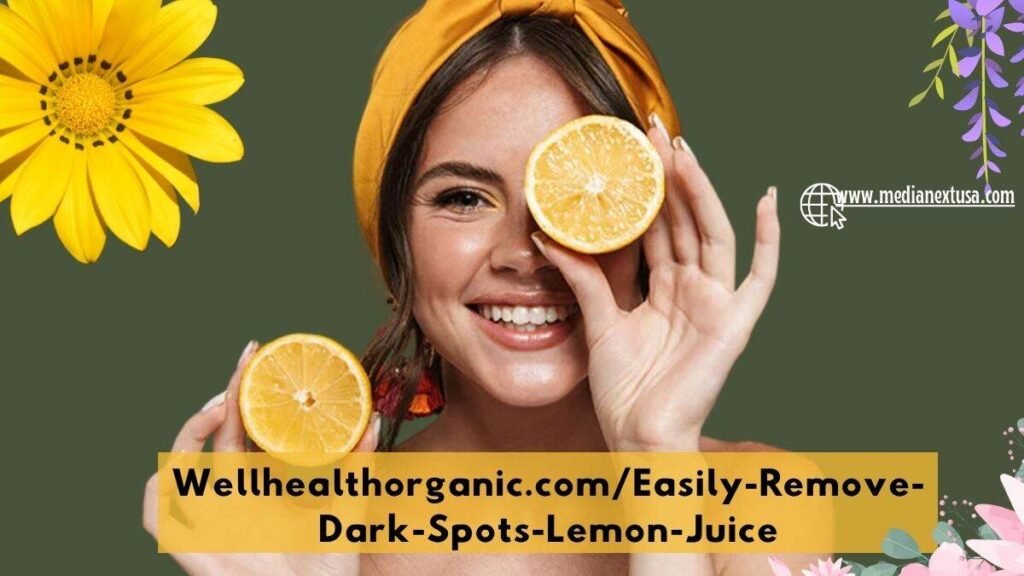 Wellhealthorganic.com/Easily-Remove-Dark-Spots-Lemon-Juice